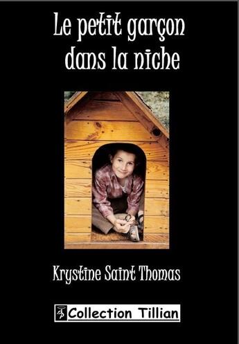 Couverture du livre « Le petit garçon dans la niche » de Krystine Saint Thomas aux éditions Angel Publications