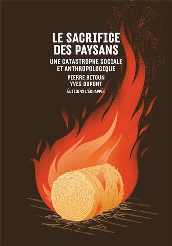 Couverture du livre « Le sacrifice des paysans ; une catastrophe sociale et anthropologique » de Pierre Bitoun et Yves Dupont aux éditions L'echappee