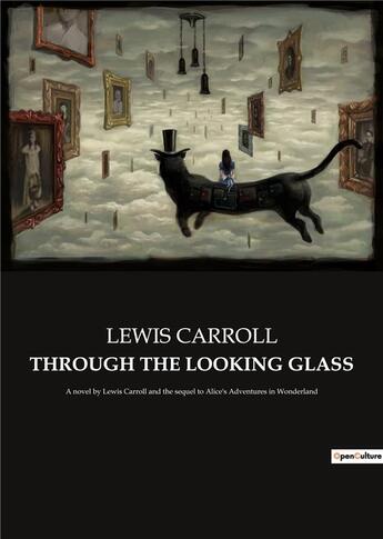 Couverture du livre « THROUGH THE LOOKING GLASS : A novel by Lewis Carroll and the sequel to Alice's Adventures in Wonderland » de Lewis Carroll aux éditions Culturea