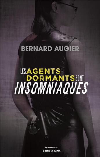 Couverture du livre « Les agents dormants sont insomniaques » de Bernard Augier aux éditions Editions Maia