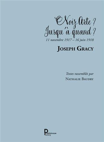 Couverture du livre « Noiz arte ? jusqu'à quand ? 11 novembre 1917-16 juin 1918 » de Joseph Gracy aux éditions Publishroom Factory