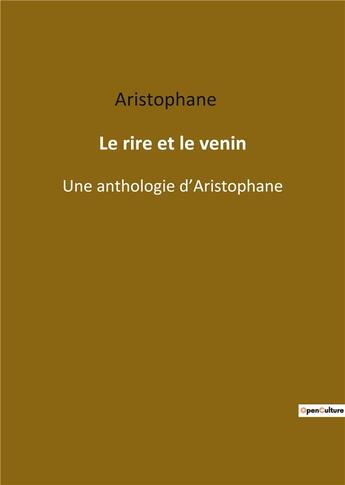 Couverture du livre « Le rire et le venin : une anthologie d'Aristophane » de Aristophane aux éditions Culturea