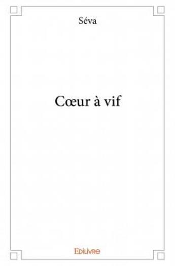 Couverture du livre « Coeur à vif » de Seva aux éditions Edilivre