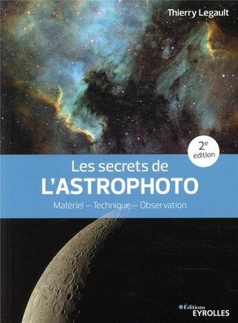 Couverture du livre « Les secrets de l'astrophoto : matériel, technique, observation (2e édition) » de Thierry Legault aux éditions Eyrolles