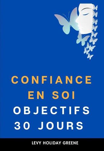 Couverture du livre « Confiance en soi : Objectif 30 jours » de Levy Holiday Greene aux éditions Thebookedition.com