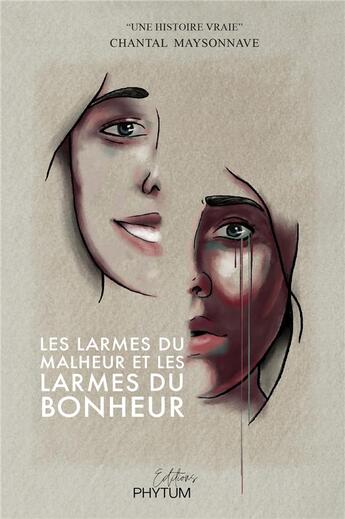 Couverture du livre « Les larmes du malheur et les larmes du bonheur » de Chantal Maysonnave aux éditions Phytum