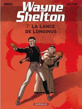 Couverture du livre « Wayne Shelton Tome 7 : la lance de Longinus » de Thierry Cailleteau et Christian Denayer aux éditions Dargaud