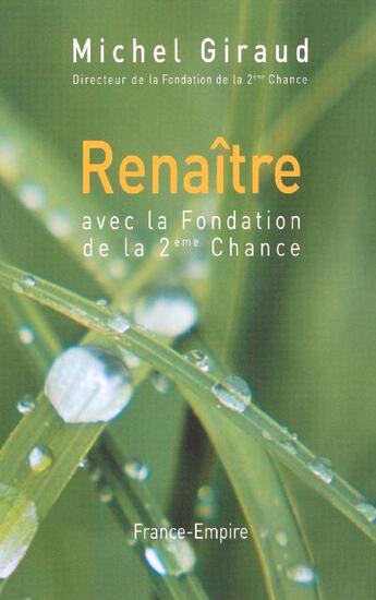 Couverture du livre « Renaitre avec la fondation de la 2eme chance » de Michel Giraud aux éditions France-empire