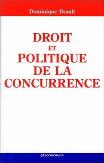 Couverture du livre « DROIT ET POLITIQUE DE LA CONCURRENCE » de Brault/Dominique aux éditions Economica