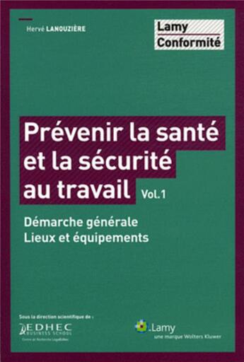 Couverture du livre « Prevenir la sante et la securite au travail - vol. 1 - demarche generale. lieux et equipements. » de Lanouziere Herve aux éditions Lamy