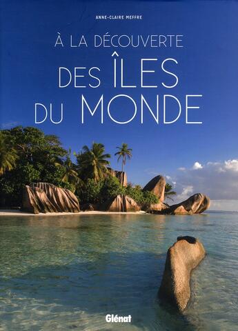 Couverture du livre « À la découverte des îles du monde » de Veronique Cheneau et Anne-Claire Meffre aux éditions Glenat