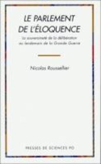 Couverture du livre « Le parlement de l'éloquence » de Nicolas Roussellier aux éditions Presses De Sciences Po