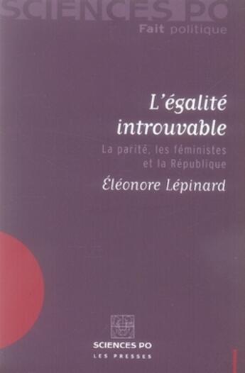 Couverture du livre « L'égalité introuvable ; la parité, les féministes et la République » de Eleonore Lepinard aux éditions Presses De Sciences Po