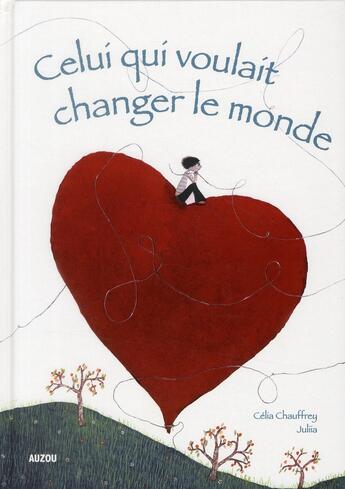 Couverture du livre « Celui qui voulait changer le monde » de Juliia et Celia Chauffrey aux éditions Auzou