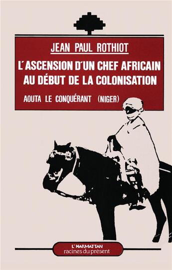 Couverture du livre « L'ascension d'un chef africain au début de la colonisation » de Jean-Paul Rothiot aux éditions L'harmattan