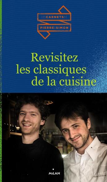 Couverture du livre « Revisitez les classiques de la cuisine » de Simon Carlier et Pierre Lefebvre aux éditions Milan