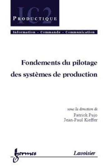 Couverture du livre « Fondements du pilotage des systèmes de production » de Pujo Patrick aux éditions Hermes Science Publications