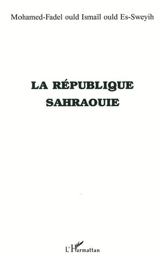 Couverture du livre « LA RÉPUBLIQUE SAHRAOUIE » de Ould Ismail Ould Es- aux éditions L'harmattan