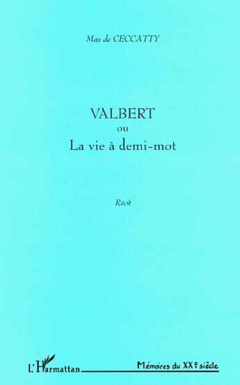 Couverture du livre « Valbert ou la vie à demi-mot » de Max De Ceccatty aux éditions L'harmattan