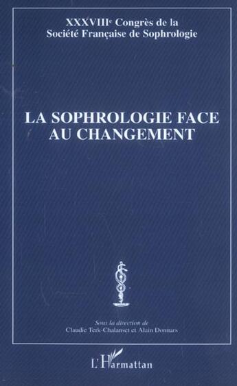 Couverture du livre « La sophrologie face au changement ; XXXVIIIe congrès de la société française de sophrologie » de Claudie Terk-Chalanset et Alain Donnars aux éditions L'harmattan