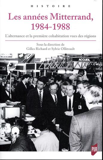 Couverture du livre « Les années Mitterrand 1984-1988 ; l'alternance et la première cohabitation vues des régions » de Gilles Richard et Sylvie Ollitrault aux éditions Pu De Rennes