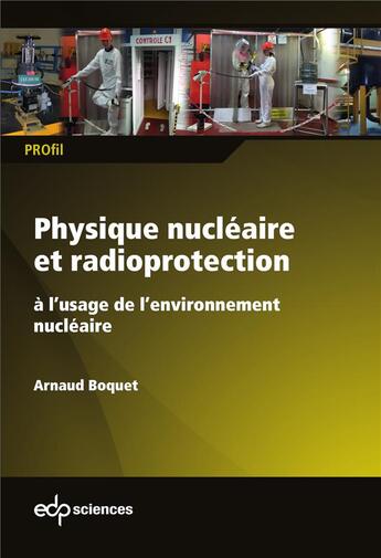 Couverture du livre « Physique nucléaire et radioprotection » de Arnaud Boquet aux éditions Edp Sciences