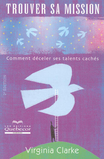 Couverture du livre « Trouver sa mission ; comment déceler ses talents cachés (2e édition) » de Virginia Clarke aux éditions Quebecor