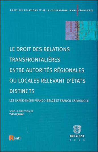 Couverture du livre « Le droit des relations transfrontalieres entre autorites regionales ou locales relevant ... - les ex » de  aux éditions Bruylant