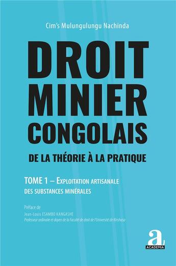 Couverture du livre « Droit minier congolais Tome 1 : de la théorie à la pratique, exploitation artisanale des substances » de Cim'S Mulungulungu Nachinda aux éditions Academia