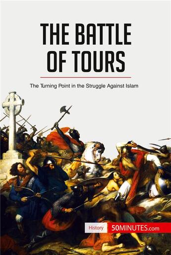 Couverture du livre « The Battle of Tours : The Turning Point in the Struggle Against Islam » de 50minutes aux éditions 50minutes.com