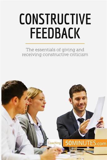 Couverture du livre « Constructive Feedback : The essentials of giving and receiving constructive criticism » de 50minutes aux éditions 50minutes.com