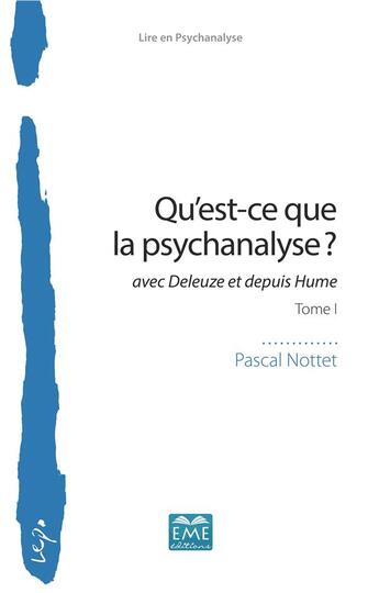 Couverture du livre « Qu'est-ce que la psychanalyse ? t.1 ; avec Deleuze et depuis Hume » de Pascal Nottet aux éditions Eme Editions