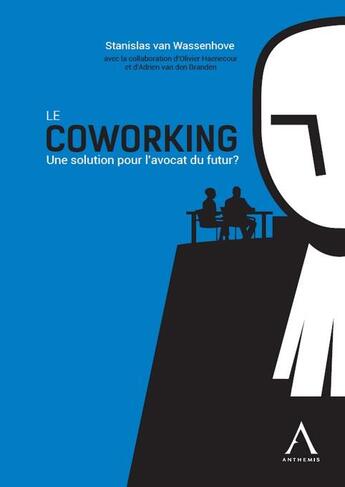 Couverture du livre « Le coworking ; une solution pour l'avocat du futur ? » de Stanislas Van Wassenhove aux éditions Anthemis