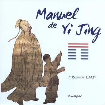 Couverture du livre « Manuel de yi-jing » de Bernard Lamy aux éditions Cosmogone