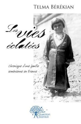 Couverture du livre « Les vies eclatees - chronique d'une famille armenienne en france » de Berekian Telma aux éditions Edilivre