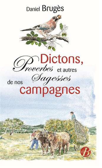 Couverture du livre « Dictons, proverbes et autres sagesses de nos campagnes » de Daniel Bruges aux éditions De Boree