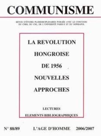 Couverture du livre « Revue Communisme T.88/89 ; La Révolution Hongroise De 1956, Nouvelles Approches ; Lectures, Eléments Bibliographiques (2006/2007) » de Revue Communisme aux éditions L'age D'homme