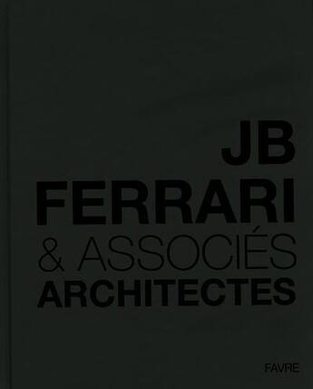 Couverture du livre « JB Ferrari & associés ; architectes » de Jean-Baptiste Ferrari et Serge Enderlin aux éditions Favre