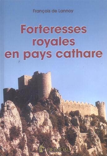 Couverture du livre « Forteresses royales en pays cathare » de Francois De Lannoy aux éditions Heimdal