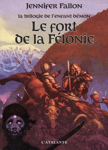 Couverture du livre « La trilogie de l'enfant démon Tome 2 ; le fort de la Félonie » de Jennifer Fallon aux éditions L'atalante