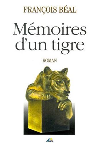 Couverture du livre « Mémoires d'un tigre » de Francois Beal aux éditions Aedis