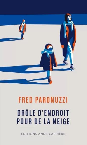 Couverture du livre « Drôle d'endroit pour de la neige » de Fred Paronuzzi aux éditions Anne Carriere