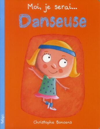 Couverture du livre « Moi, je serai ; danseuse » de Christophe Boncens aux éditions Beluga