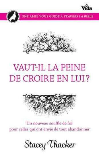 Couverture du livre « Vaut-il la peine de croire en lui ? un nouveau souffle de foi pour celles qui ont envie de tout abandonner » de Stacey Thacker aux éditions Vida