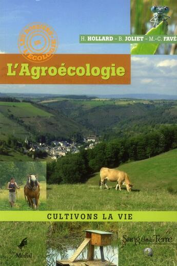 Couverture du livre « L'agroécologie ; cultivons la vie » de Helene Hollard et Benigne Joliet et Marie-Christine Fave aux éditions Sang De La Terre