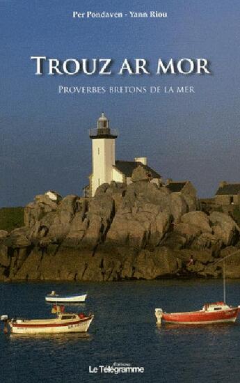 Couverture du livre « Trouz ar mor ; le bruit de la mer ; proverbes bretons de la mer » de Riou/Pondaven aux éditions Le Telegramme Editions