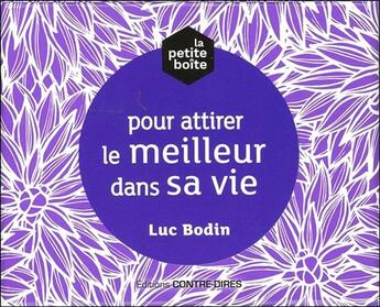 Couverture du livre « La petite boîte pour attirer le meilleur dans sa vie » de Luc Bodin aux éditions Contre-dires