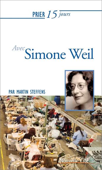 Couverture du livre « Prier 15 jours avec... : Simone Weil » de Martin Steffens aux éditions Nouvelle Cite