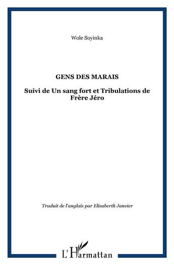 Couverture du livre « Gens des marais : Suivi de Un sang fort et Tribulations de Frère Jéro » de Wole Soyinka aux éditions L'harmattan