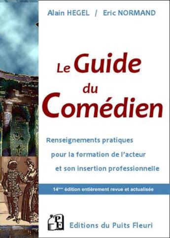 Couverture du livre « Le guide du comédien ; renseignements pratiques pour la formation de l'acteur et son insertion professionnelle (14e édition) » de Alain Hegel et Eric Normand aux éditions Puits Fleuri